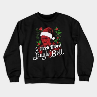 I Need More Jingle Bell Crewneck Sweatshirt